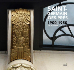 Saint-Germain-des-Prés 1900-1950. Art nouveau - art déco - Culot Maurice ; Mus Charlotte ; Griessen France de