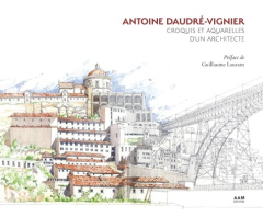 Antoine Daudré-Vignier. Croquis et aquarelles d'un architecte - Daudré-vignier Antoine ; Laurant Guillaume