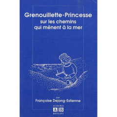 GRENOUILLETTE PRINCESSE SUR LES CHAMINS QUI MENENT A LA MER - DEJONG ESTIENNE FRAN