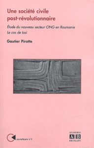 Une société civile post-révolutionnaire. Etude du nouveau secteur ONG en Roumanie, Le cas de Iasi - Pirotte Gautier