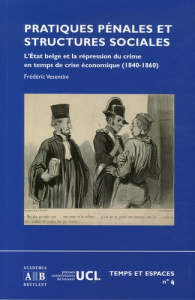 PRATIQUES PENALES ET STRUCTURES SOCIALES L'ETAT BELGE ET LA REPRESSION DU CRIME EN TEMPS DE CRISE EC - VESENTINI FREDERIC