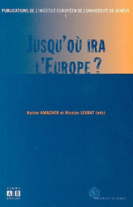 Jusqu'où ira l'Europe ? - Amacher Korine ; Levrat Nicolas ; Kott Sandrine ;