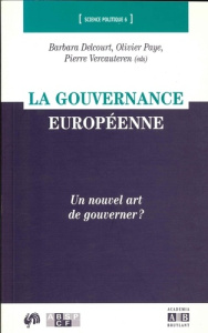 La gouvernance européenne. Un nouvel art de gouverner ? - Delcourt Barbara ; Paye Olivier ; Vercauteren Pier
