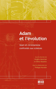 Adam et l'évolution. Islam et christianisme confrontés aux sciences - Maréchal Brigitte ; Dassetto Felice ; Muraille Phi