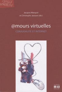 Amours virtuelles. Conjugalité et internet - Marquet Jacques ; Janssen Christophe
