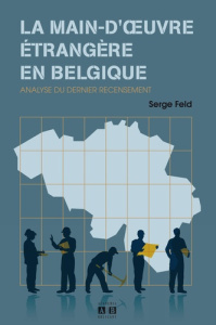 La main-d'oeuvre étrangère en Belgique. Analyse du dernier recensement - Feld Serge