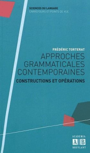 Approches grammaticales contemporaines. Constructions et opérations - Torterat Frédéric