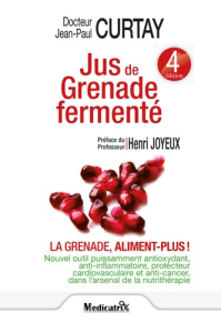 Jus de grenade fermenté. La grenade, aliment plus ! - Curtay Jean-Paul