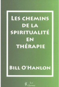 Les chemins de la spiritualité en thérapie - O'Hanlon Bill