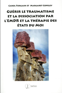 Guérir le traumatisme et la dissociation par l'EMDR et la thérapie des états du Moi - Forgash Carol ; Copeley Margaret ; Mousnier-Lompré