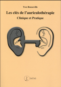 Les clés de l'auriculothérapie. Clinique et pratique - Rouxeville Yves ; Magnin Pierre ; Kammoun Samy