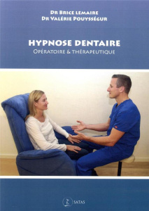 Hypnose dentaire. Opératoire et thérapeutique - Lemaire Brice ; Pouysségur Valérie