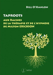 Taproots. Aux racines de la thérapie et de l'?hypnose de Milton Erickson - O'Hanlon Bill ; Touyarot Armelle ; Vérot Jordan