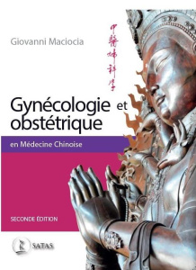 Gynécologie et Obstétrique en Médecine Chinoise. 2e édition - Maciocia Giovanni ; Kaptchuk Ted ; Burner Sylviane
