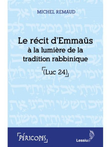 Le récit d'Emmaüs à la lumière de la tradition rabbinique (Luc 24) - Remaud Michel