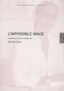 L'impossible image. Photographie, danse, chorégraphie - Debat Michelle