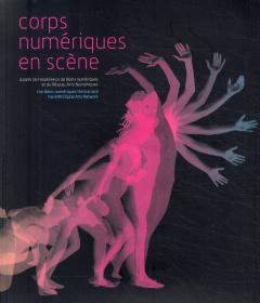 Corps numériques en scène. A partir de l'expérience de Bains numériques et du Réseau Arts Numériques - Franck Philippe ; Baudelot Philippe ; Catala Laure