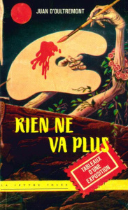 Rien ne va plus. Tableaux d'une exposition - Oultremont Juan d'