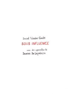 Sous influence - Vander Gucht Daniel ; De Lepeleire Damien