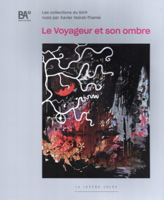 Le voyageur et son ombre. Les collections du BAM - Noiret-Thomé Xavier