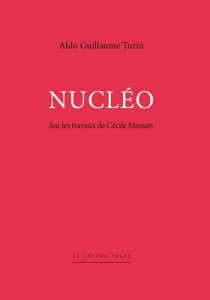 Nucléo. Sur les travaux de Cécile Massart - Turin Aldo Guillaume