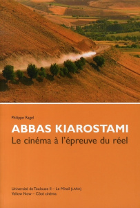 Abbas Kiarostami. Le cinéma à l'épreuve du réel - Ragel Philippe ; Kiarostami Abbas ; Calvet Yann ;
