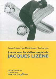 Jouons avec les vidéos mortes de Jacques Lizène - Andalian Kaloust ; Botquin Jean-Michel ; Scarpetta