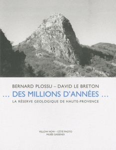 Des millions d'années... La réserve géologique de Haute-Provence - Plossu Bernard ; Le Breton David