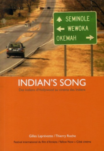 Indian's Song. Des Indiens d'Hollywood au cinéma des Indiens - Laprévotte Gilles ; Roche Thierry