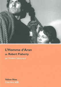L'Homme d'Aran de Robert Flaherty. Mythe, île et cinéma - Sabouraud Frédéric ; Flaherty Robert