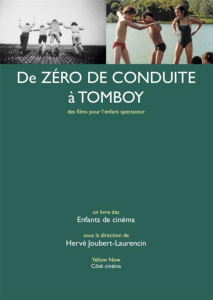 De Zéro de conduite à Tomboy. Des films pour l’enfant spectateur - Joubert-Laurencin Hervé ; Desbarats Carole ; Aumon
