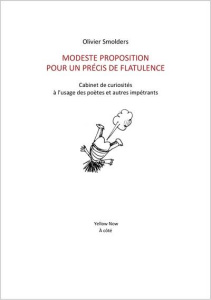 Modeste Proposition pour un précis de flatulence. Cabinet de curiosités à l’usage des poètes et autr - Smolders Olivier