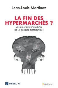 La fin des hypermarchés ? / Vers une redistribution de la grande distribution - Martinez Jean Louis