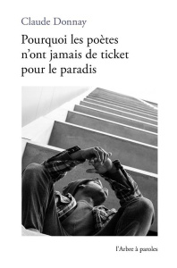 POURQUOI LES POETES N'ONT JAMAIS DE TICKET POUR LE PARADIS - DONNAY CLAUDE