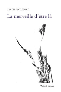 LA MERVEILLE D'ETRE LA - SCHROVEN PIERRE