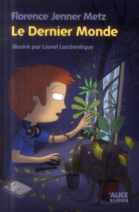 Le dernier monde - Jenner-Metz Florence ; Larchevêque Lionel