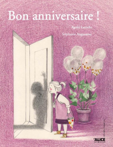 Bon anniversaire ! - Laroche Agnès ; Augusseau Stéphanie