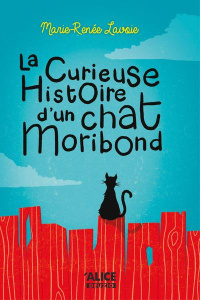 Curieuse histoire d'un chat moribond : La curieuse histoire d'un chat Moribond - Lavoie Marie-Renée