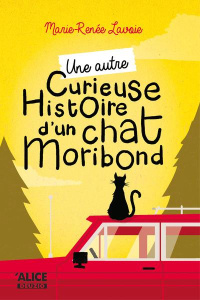 Curieuse histoire d'un chat moribond : Une autre curieuse histoire du chat moribond - Lavoie Marie-Renée