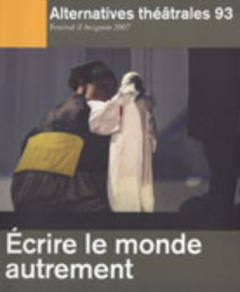 Alternatives théâtrales N° 93, 2e trimestre 2007 : Ecrire le monde autrement - Triau Christophe ; Martin-Lahmani Sylvie