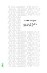 Accents toniques. Journal de théâtre (1973-2017) - Piemme Jean-Marie ; Nordey Stanislas