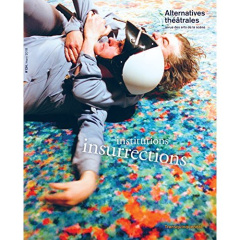 Alternatives théâtrales N° 134, mars 2018 : Institutions/Insurrections - Laubin Antoine ; Van Goethem Laurence