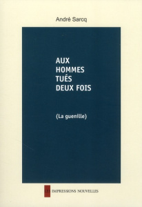 AUX HOMMES TUES DEUX FOIS (LA GUENILLE) - SARCQ ANDRE