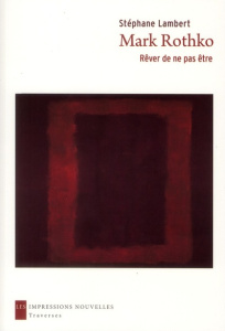 Mark Rothko. Rêver de ne pas être - Lambert Stéphane