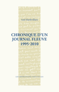 CHRONIQUE D'UN JOURNAL FLEUVE 1995-2010 - HARDIVILLIERS AXEL