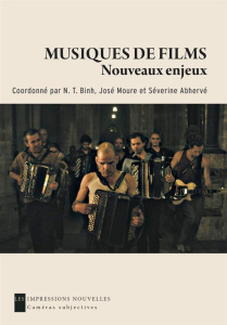 Musiques de film : nouveaux enjeux. Rencontre sensible entre deux arts - Abhervé Séverine ; Binh N. T. ; Moure José