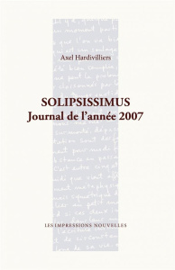 SOLIPSISSIMUS - JOURNAL DE L'ANNEE 2007 - HARDIVILLIERS AXEL