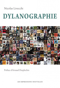 Dylanographie. "I'm just like Anne Frank, like Indiana Jones" - Livecchi Nicolas ; Desplechin Arnaud