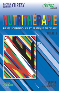 Nutrithérapie : bases scientifiques et pratique médicale / 5e édition revue et augmentée - Curtay Jean-Paul