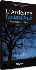 L'ardenne fantastique - Duvivier Jean-luc ; Stassen Benjamin ; Lesage Benj